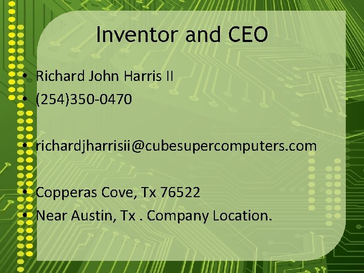 Inventor and CEO • Richard John Harris II • (254)350 -0470 • richardjharrisii@cubesupercomputers. com