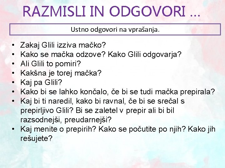 RAZMISLI IN ODGOVORI … Ustno odgovori na vprašanja. • • Zakaj Glili izziva mačko?