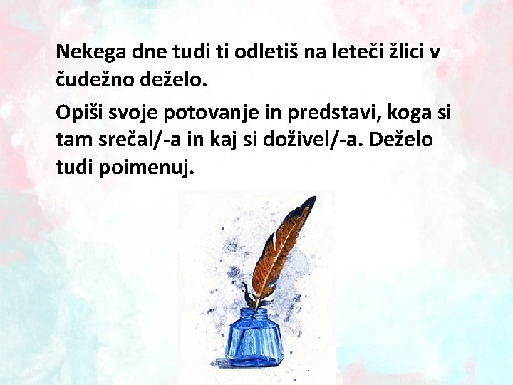 Nekega dne tudi ti odletiš na leteči žlici v čudežno deželo. Opiši svoje potovanje