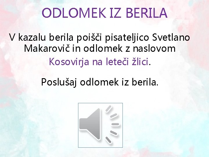 ODLOMEK IZ BERILA V kazalu berila poišči pisateljico Svetlano Makarovič in odlomek z naslovom