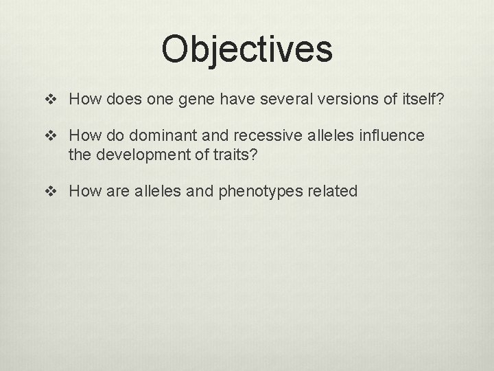 Objectives v How does one gene have several versions of itself? v How do