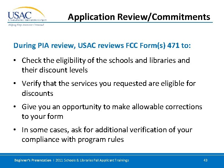 Application Review/Commitments During PIA review, USAC reviews FCC Form(s) 471 to: • Check the