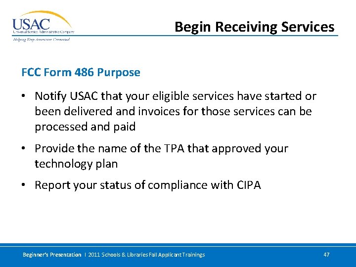 Begin Receiving Services FCC Form 486 Purpose • Notify USAC that your eligible services