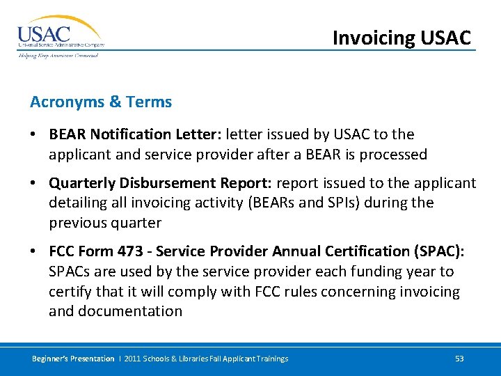 Invoicing USAC Acronyms & Terms • BEAR Notification Letter: letter issued by USAC to