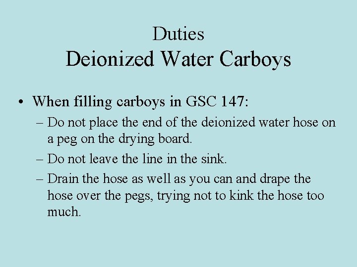 Duties Deionized Water Carboys • When filling carboys in GSC 147: – Do not