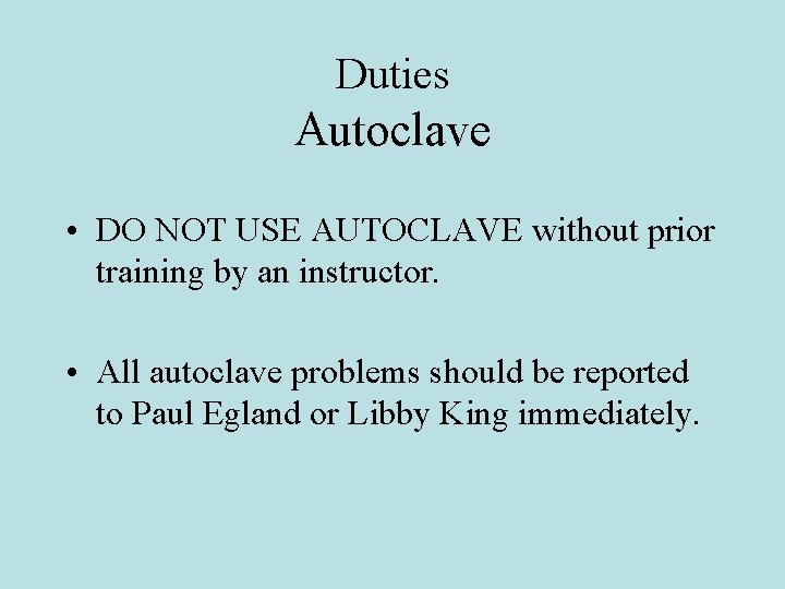 Duties Autoclave • DO NOT USE AUTOCLAVE without prior training by an instructor. •