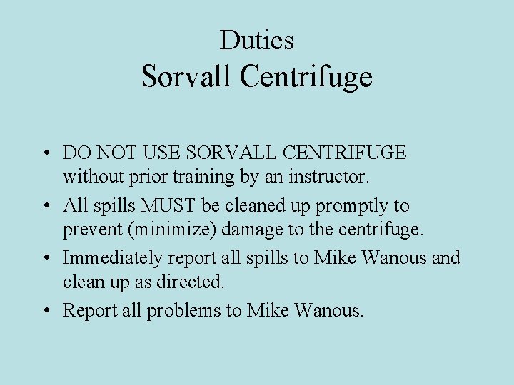 Duties Sorvall Centrifuge • DO NOT USE SORVALL CENTRIFUGE without prior training by an