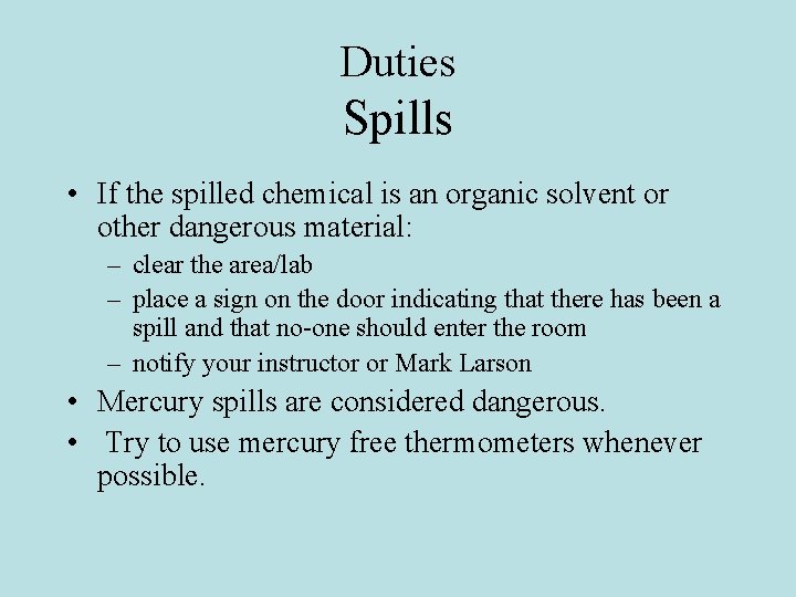 Duties Spills • If the spilled chemical is an organic solvent or other dangerous