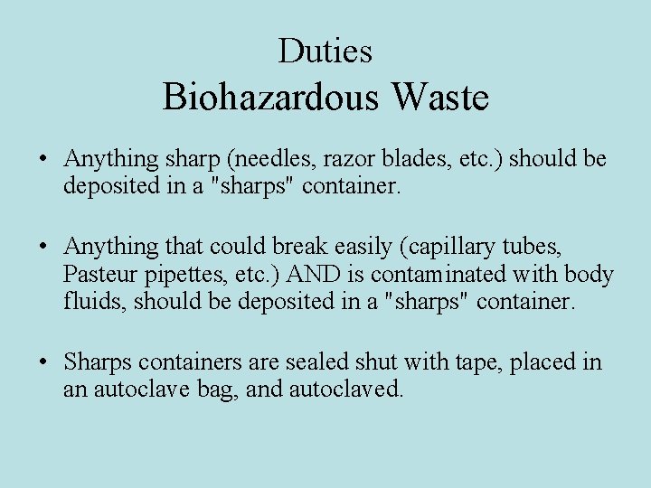 Duties Biohazardous Waste • Anything sharp (needles, razor blades, etc. ) should be deposited