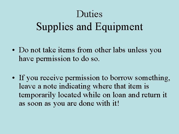 Duties Supplies and Equipment • Do not take items from other labs unless you
