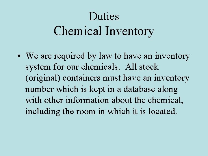 Duties Chemical Inventory • We are required by law to have an inventory system