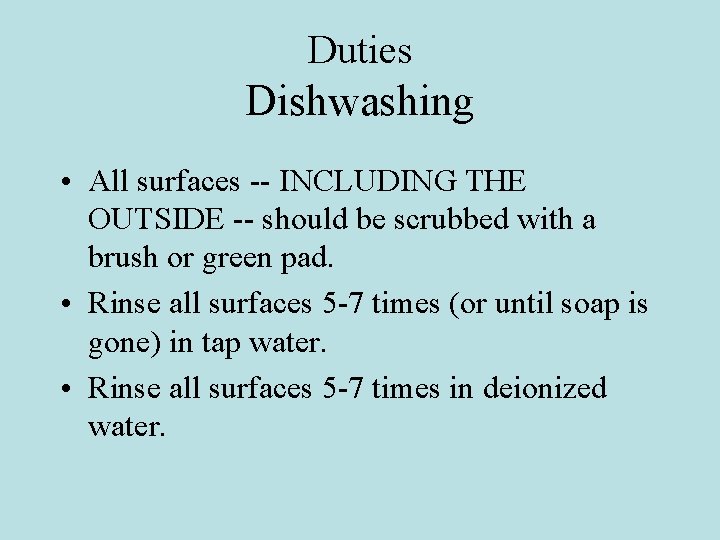 Duties Dishwashing • All surfaces -- INCLUDING THE OUTSIDE -- should be scrubbed with