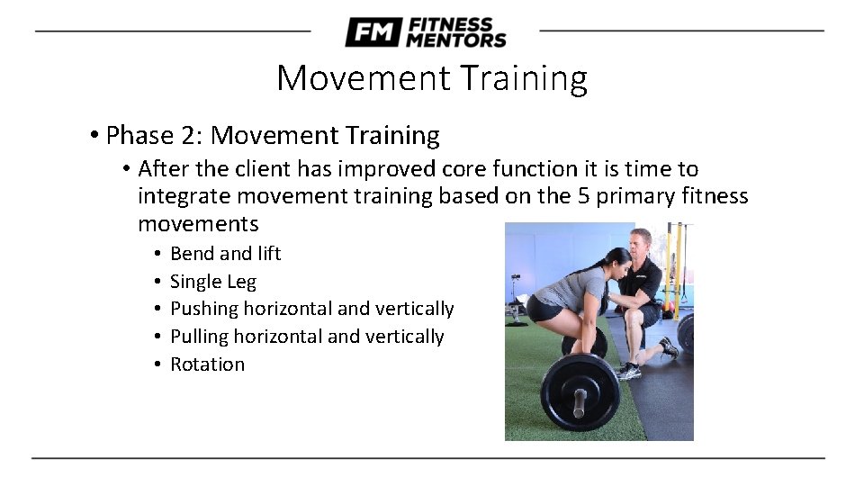 Movement Training • Phase 2: Movement Training • After the client has improved core