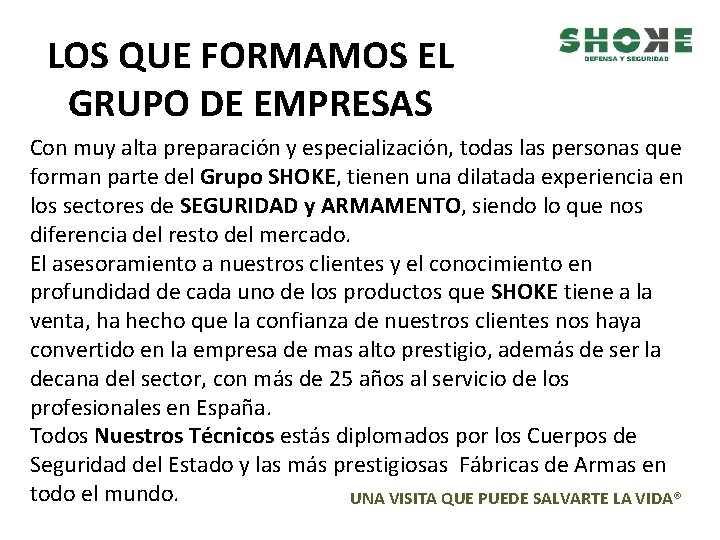 LOS QUE FORMAMOS EL GRUPO DE EMPRESAS Con muy alta preparación y especialización, todas