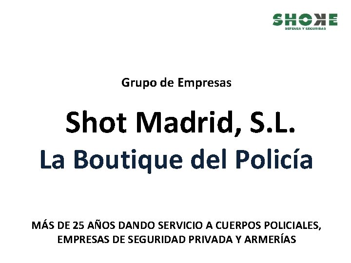 Grupo de Empresas Shot Madrid, S. L. La Boutique del Policía MÁS DE 25