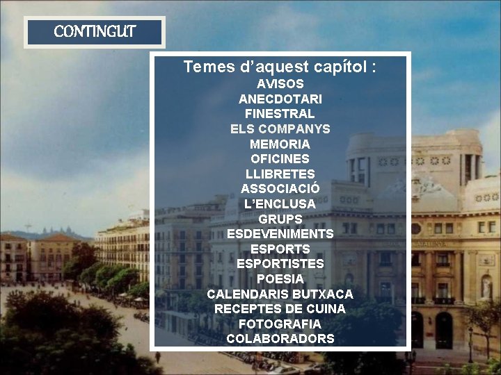 CONTINGUT Temes d’aquest capítol : AVISOS ANECDOTARI FINESTRAL ELS COMPANYS MEMORIA OFICINES LLIBRETES ASSOCIACIÓ