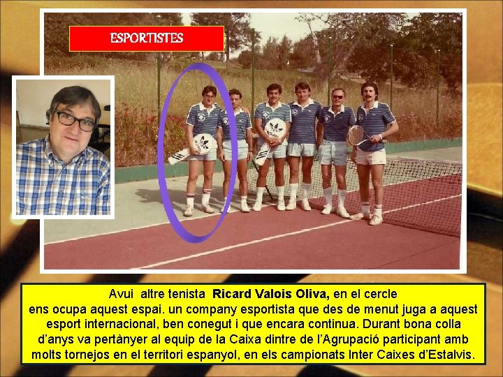 ESPORTISTES Avui altre tenista Ricard Valois Oliva, en el cercle ens ocupa aquest espai.