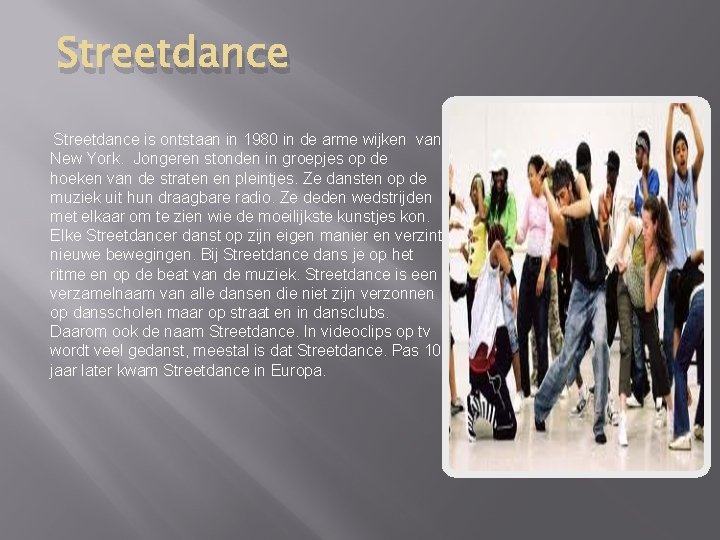Streetdance is ontstaan in 1980 in de arme wijken van New York. Jongeren stonden