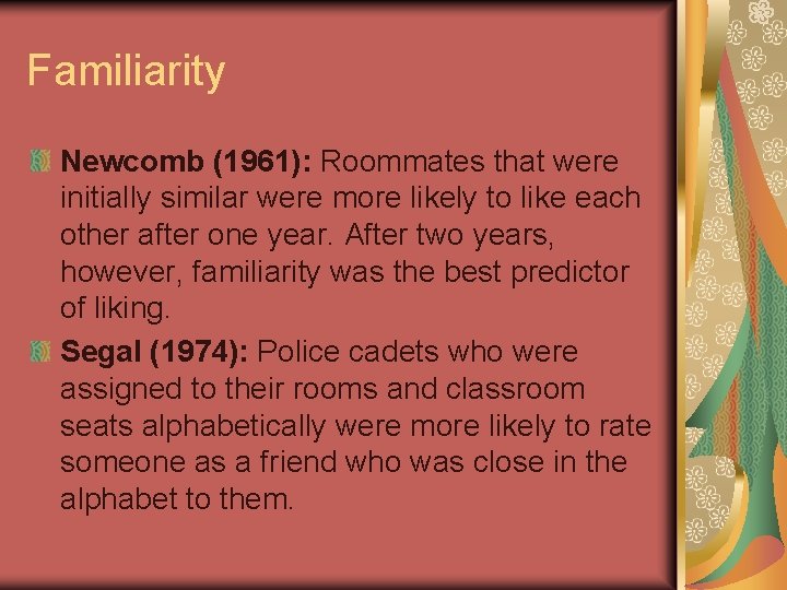 Familiarity Newcomb (1961): Roommates that were initially similar were more likely to like each