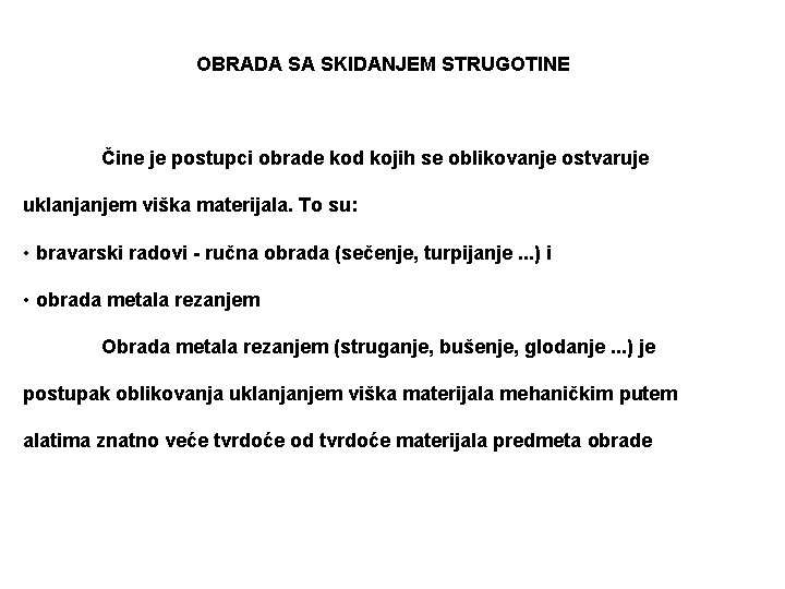 OBRADA SA SKIDANJEM STRUGOTINE Čine je postupci obrade kod kojih se oblikovanje ostvaruje uklanjanjem