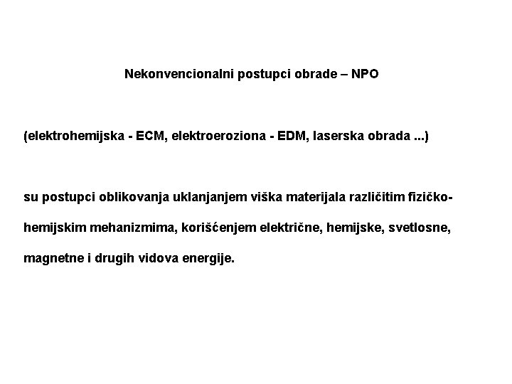 Nekonvencionalni postupci obrade – NPO (elektrohemijska - ECM, elektroeroziona - EDM, laserska obrada. .