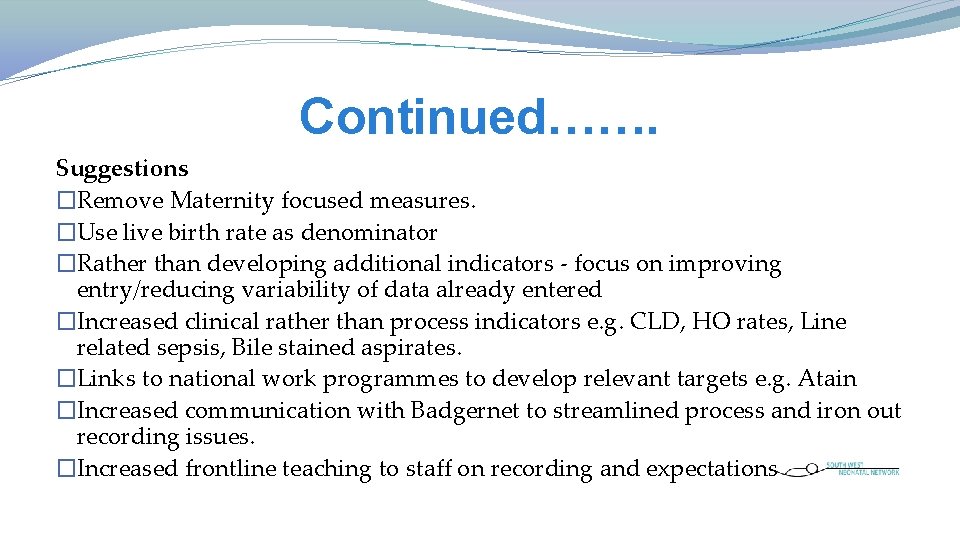 Continued……. Suggestions �Remove Maternity focused measures. �Use live birth rate as denominator �Rather than Continued……. Suggestions �Remove Maternity focused measures. �Use live birth rate as denominator �Rather than