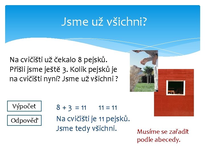 Jsme už všichni? Na cvičišti už čekalo 8 pejsků. Přišli jsme ještě 3. Kolik