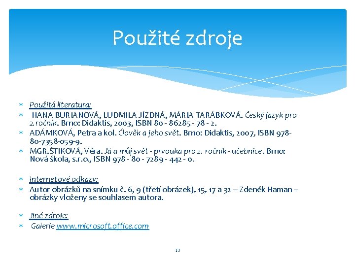 Použité zdroje Použitá literatura: HANA BURIANOVÁ, LUDMILA JÍZDNÁ, MÁRIA TARÁBKOVÁ. Český jazyk pro 2.