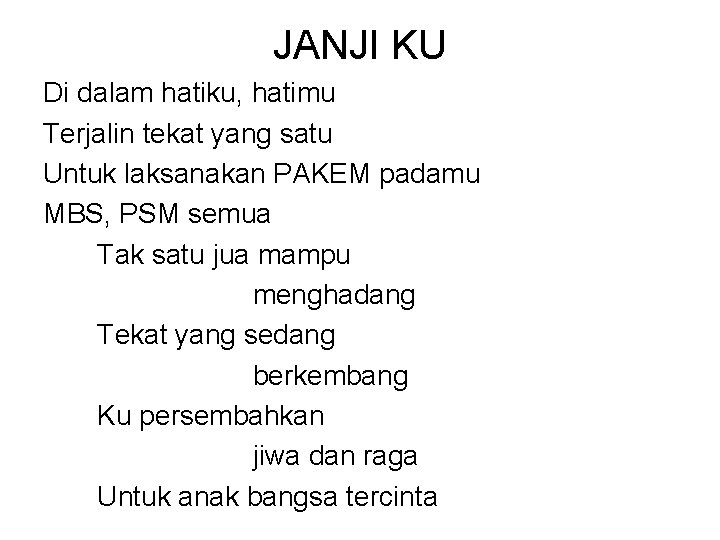 JANJI KU Di dalam hatiku, hatimu Terjalin tekat yang satu Untuk laksanakan PAKEM padamu