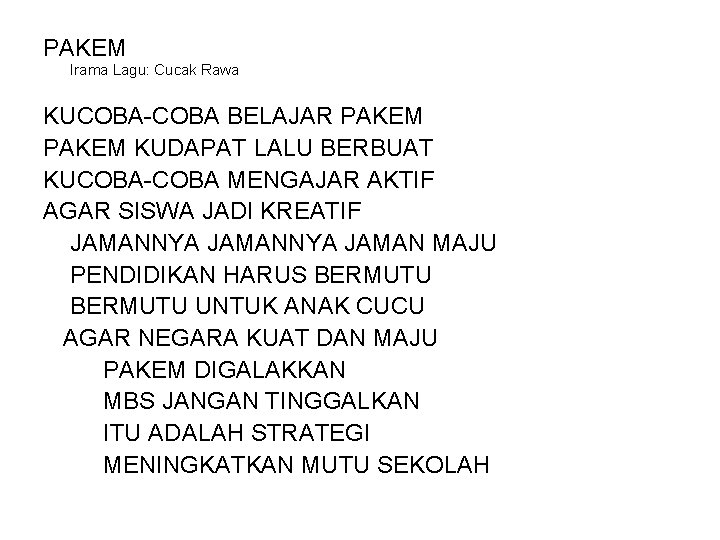 PAKEM Irama Lagu: Cucak Rawa KUCOBA-COBA BELAJAR PAKEM KUDAPAT LALU BERBUAT KUCOBA-COBA MENGAJAR AKTIF