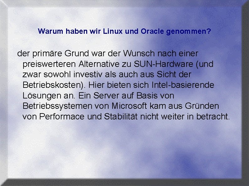 Warum haben wir Linux und Oracle genommen? der primäre Grund war der Wunsch nach