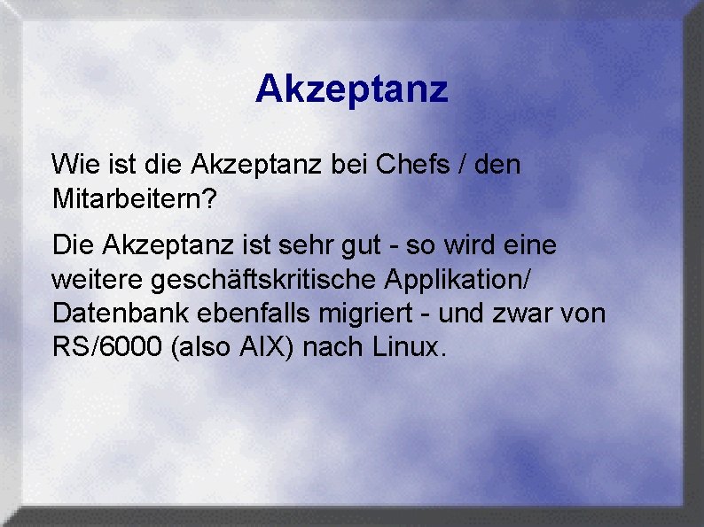 Akzeptanz Wie ist die Akzeptanz bei Chefs / den Mitarbeitern? Die Akzeptanz ist sehr