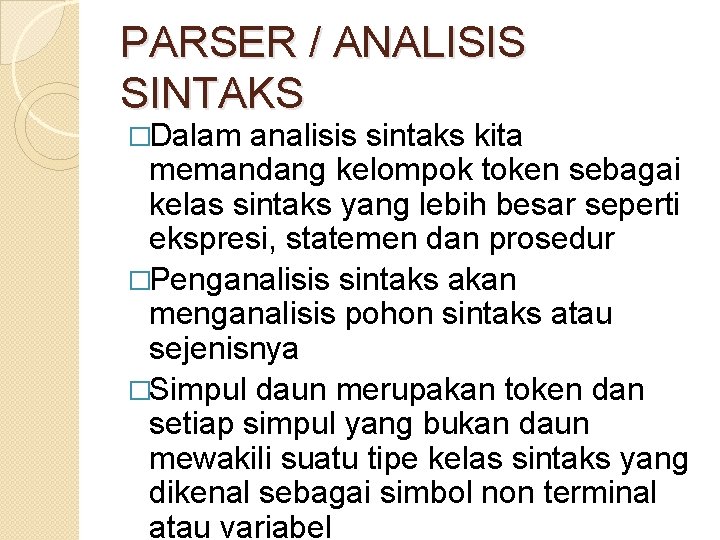 PARSER / ANALISIS SINTAKS �Dalam analisis sintaks kita memandang kelompok token sebagai kelas sintaks