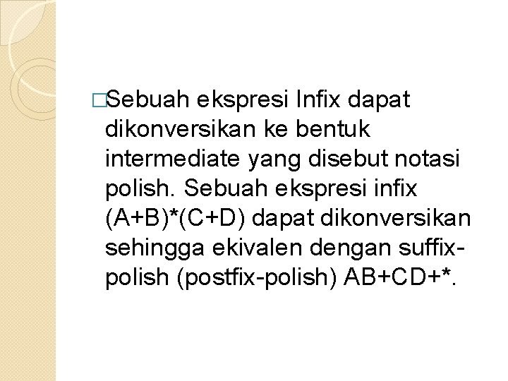 �Sebuah ekspresi Infix dapat dikonversikan ke bentuk intermediate yang disebut notasi polish. Sebuah ekspresi