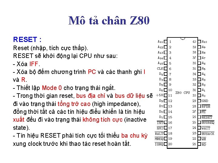 Mô tả chân Z 80 RESET : Reset (nhập, tích cực thấp). RESET sẽ