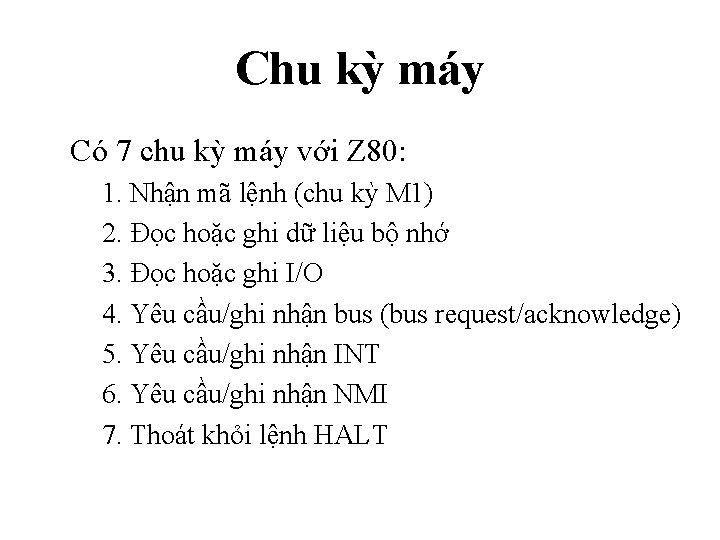 Chu kỳ máy Có 7 chu kỳ máy với Z 80: 1. Nhận mã