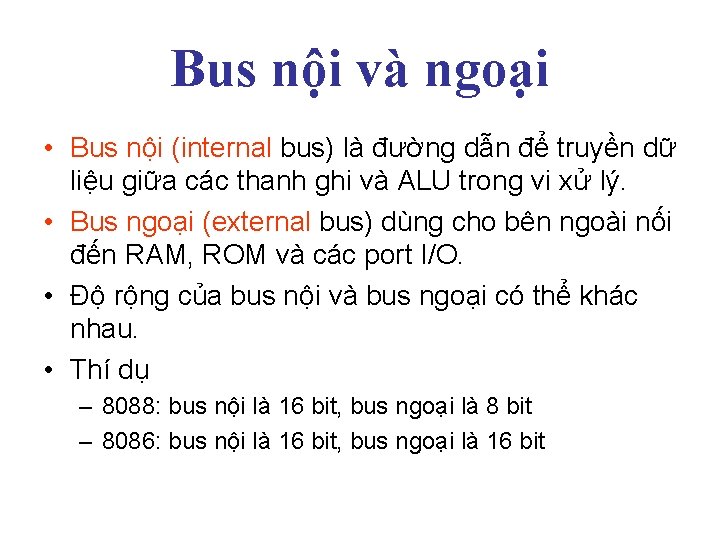 Bus nội và ngoại • Bus nội (internal bus) là đường dẫn để truyền