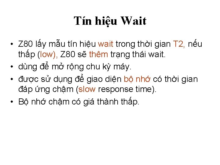 Tín hiệu Wait • Z 80 lấy mẫu tín hiệu wait trong thời gian