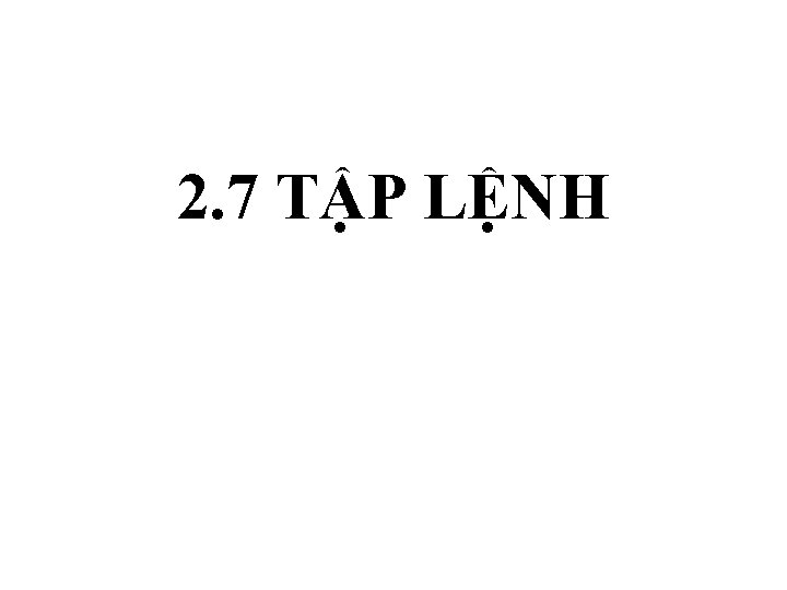 2. 7 TẬP LỆNH 