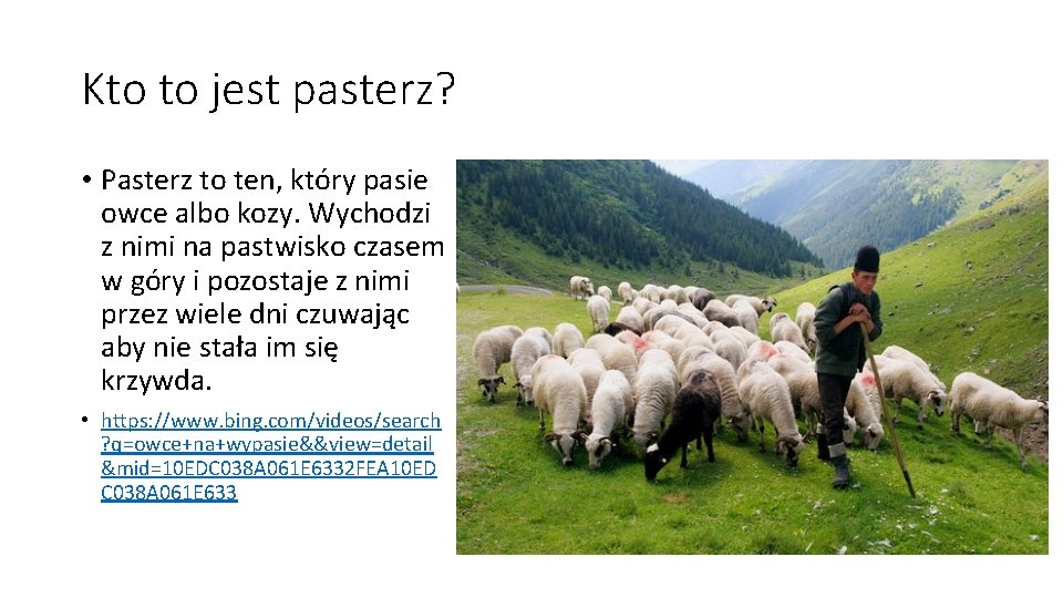 Kto to jest pasterz? • Pasterz to ten, który pasie owce albo kozy. Wychodzi