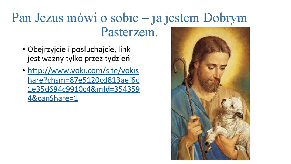 Pan Jezus mówi o sobie – ja jestem Dobrym Pasterzem. • Obejrzyjcie i posłuchajcie,