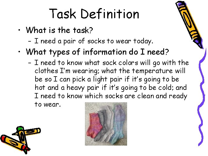 Task Definition • What is the task? – I need a pair of socks