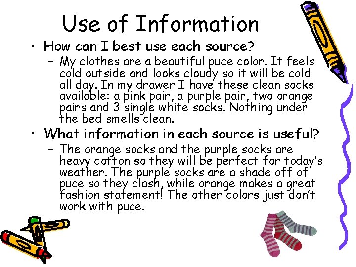 Use of Information • How can I best use each source? – My clothes