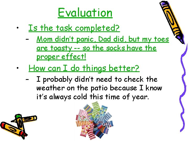 Evaluation • Is the task completed? – • Mom didn’t panic, Dad did, but