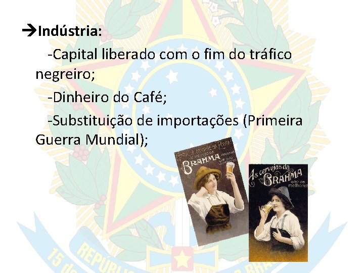  Indústria: -Capital liberado com o fim do tráfico negreiro; -Dinheiro do Café; -Substituição