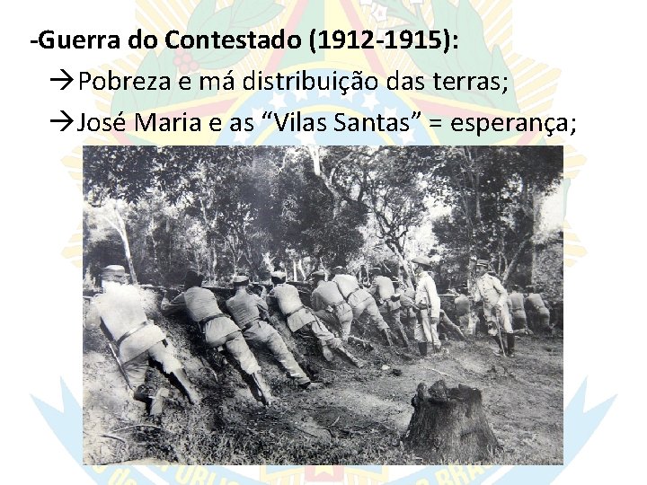 -Guerra do Contestado (1912 -1915): Pobreza e má distribuição das terras; José Maria e