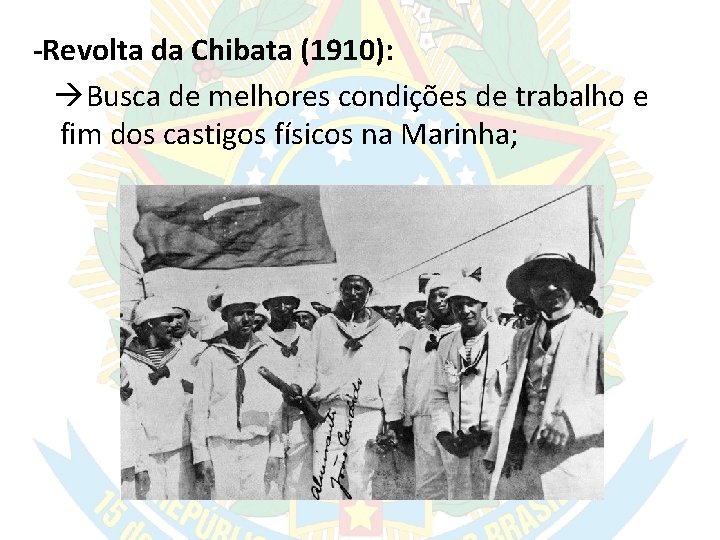 -Revolta da Chibata (1910): Busca de melhores condições de trabalho e fim dos castigos