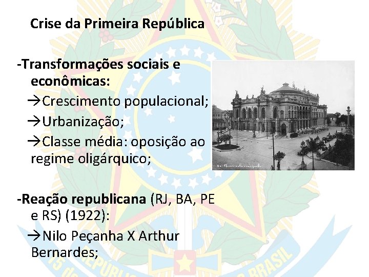 Crise da Primeira República -Transformações sociais e econômicas: Crescimento populacional; Urbanização; Classe média: oposição