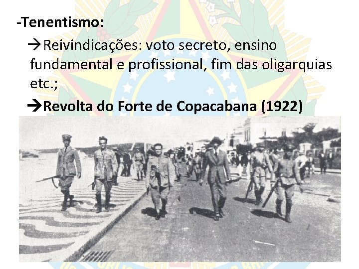 -Tenentismo: Reivindicações: voto secreto, ensino fundamental e profissional, fim das oligarquias etc. ; Revolta