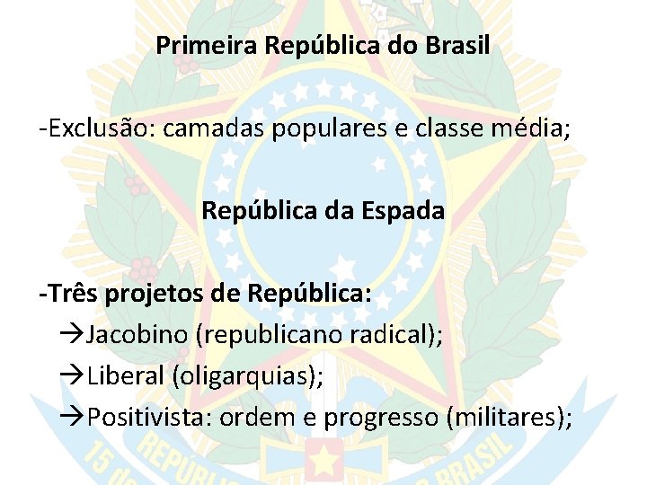Primeira República do Brasil -Exclusão: camadas populares e classe média; República da Espada -Três